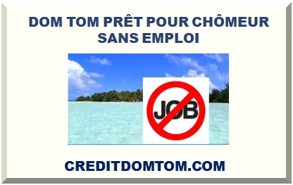 Prêt pour chômeur dans les DOM-TOM : voies d'accès au crédit sans contrat de travail